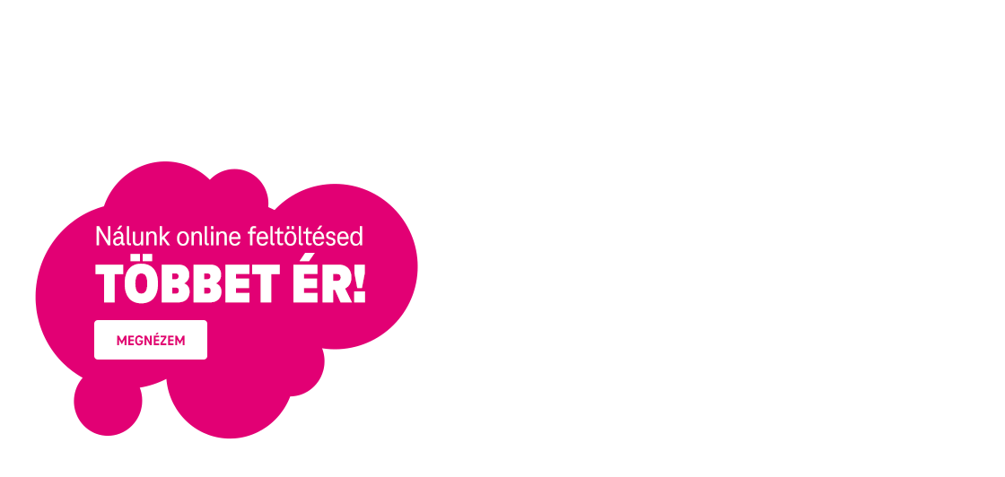 Nálunk online feltöltésed többet ér!